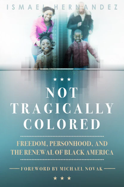 Not Tragically Colored: Freedom, Personhood, and the Renewal of Black America